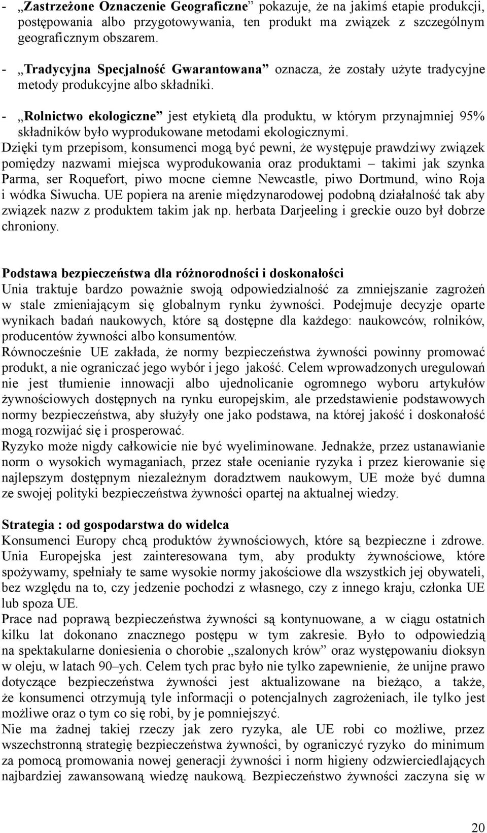 - Rolnictwo ekologiczne jest etykietą dla produktu, w którym przynajmniej 95% składników było wyprodukowane metodami ekologicznymi.