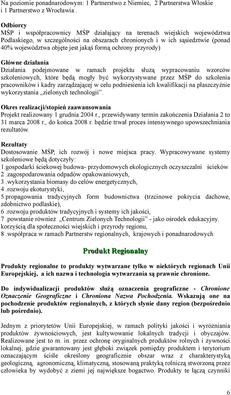 formą ochrony przyrody) Główne działania Działania podejmowane w ramach projektu służą wypracowaniu wzorców szkoleniowych, które będą mogły być wykorzystywane przez MŚP do szkolenia pracowników i