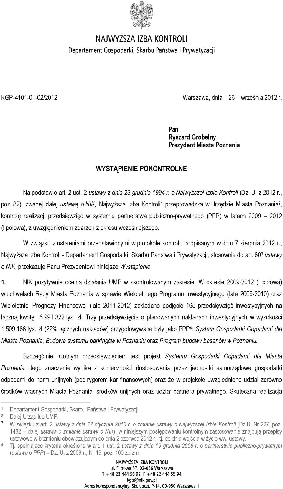 82), zwanej dalej ustawą o NIK, Najwyższa Izba Kontroli 1 przeprowadziła w Urzędzie Miasta Poznania 2, kontrolę realizacji przedsięwzięć w systemie partnerstwa publiczno-prywatnego (PPP) w latach