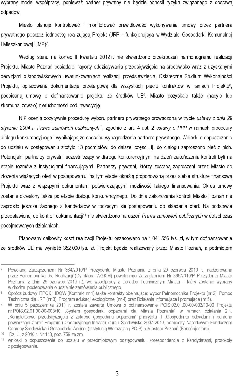 Mieszkaniowej UMP) 7. Według stanu na koniec II kwartału 2012 r. nie stwierdzono przekroczeń harmonogramu realizacji Projektu.