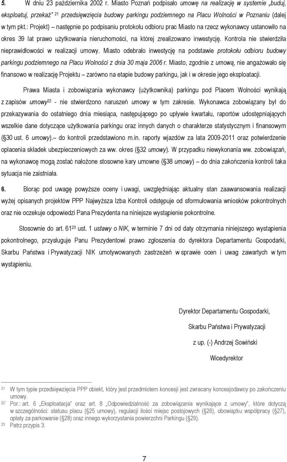 : Projekt) następnie po podpisaniu protokołu odbioru prac Miasto na rzecz wykonawcy ustanowiło na okres 39 lat prawo użytkowania nieruchomości, na której zrealizowano inwestycję.