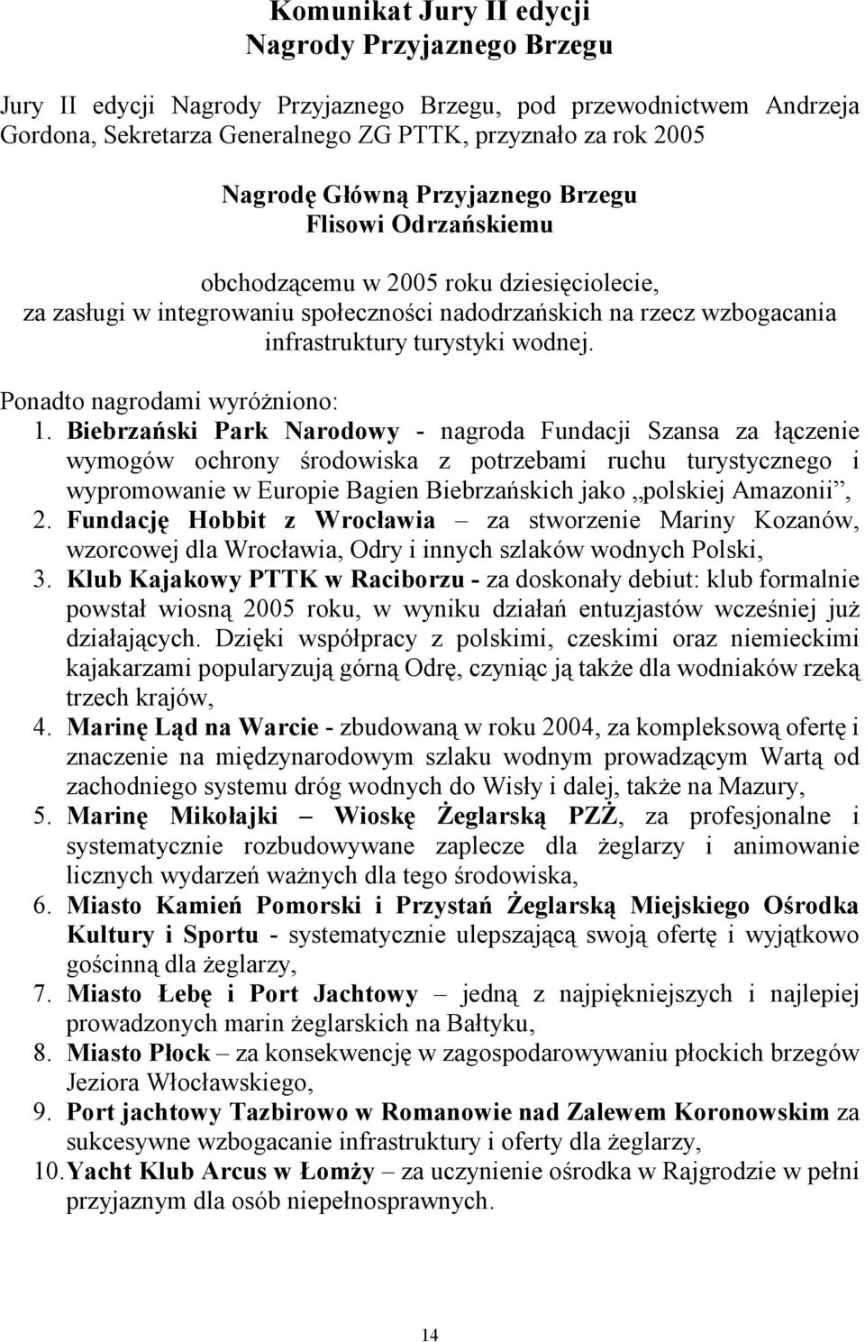 Ponadto nagrodami wyróżniono: 1.