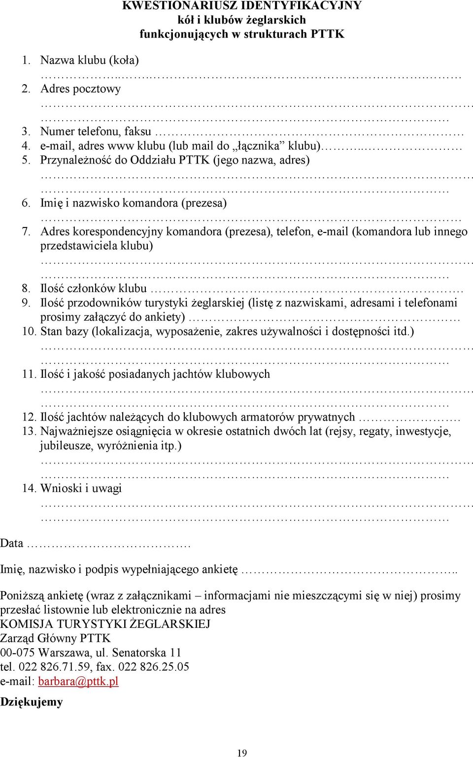 Adres korespondencyjny komandora (prezesa), telefon, e-mail (komandora lub innego przedstawiciela klubu) 8. Ilość członków klubu. 9.