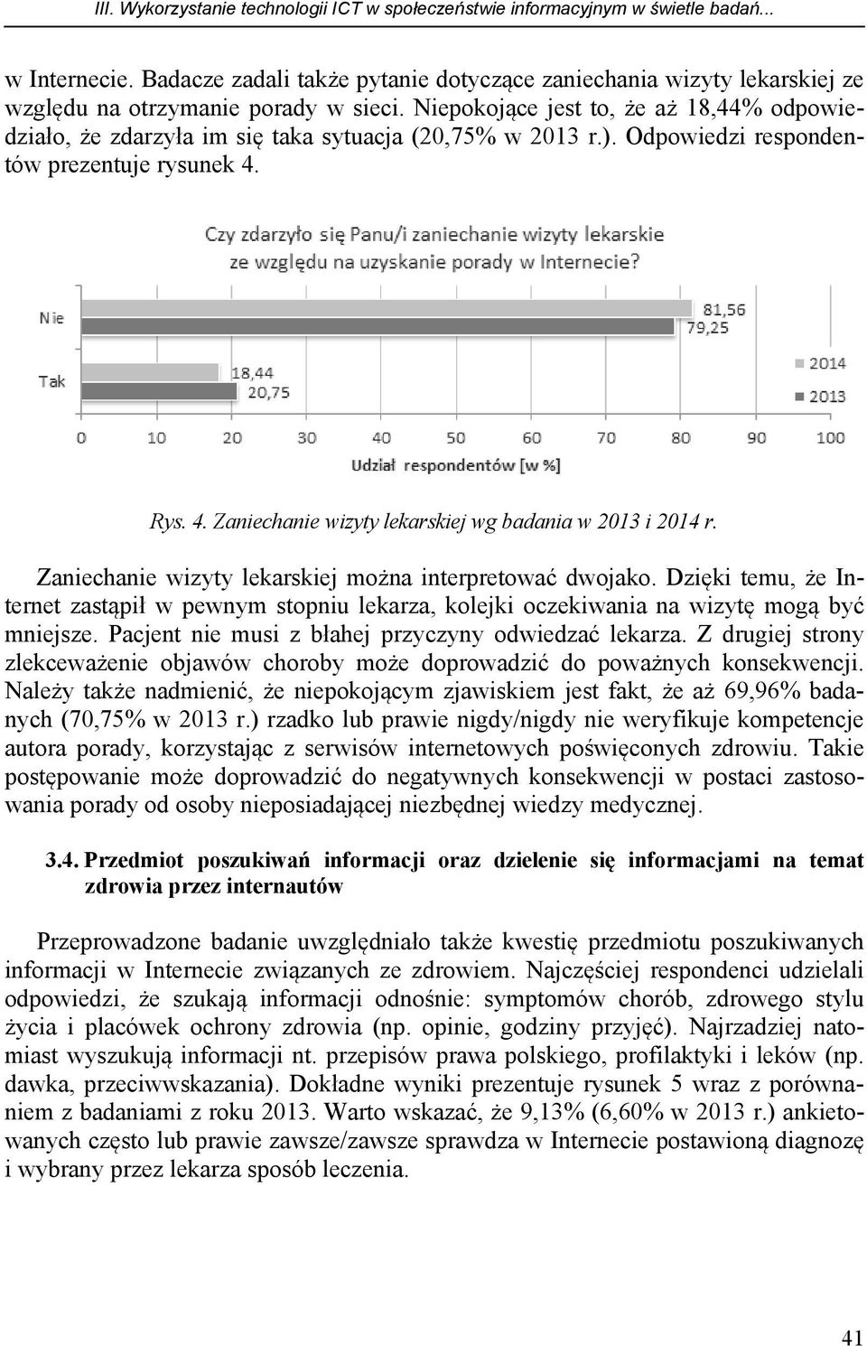 Niepokojące jest to, że aż 18,44% odpowiedziało, że zdarzyła im się taka sytuacja (20,75% w 2013 r.). Odpowiedzi respondentów prezentuje rysunek 4.