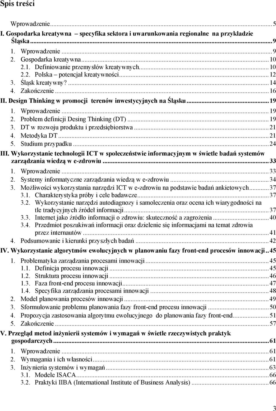 Problem definicji Desing Thinking (DT)... 19 3. DT w rozwoju produktu i przedsiębiorstwa... 21 4. Metodyka DT... 21 5. Studium przypadku... 24 III.