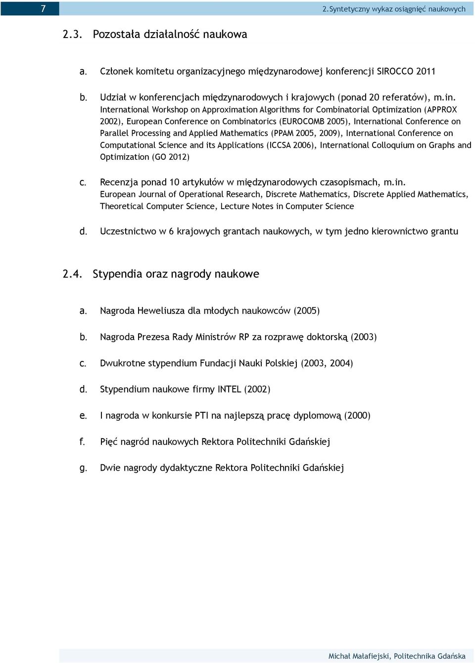 Processing and Applied Mathematics (PPAM 2005, 2009), International Conference on Computational Science and its Applications (ICCSA 2006), International Colloquium on Graphs and Optimization (GO