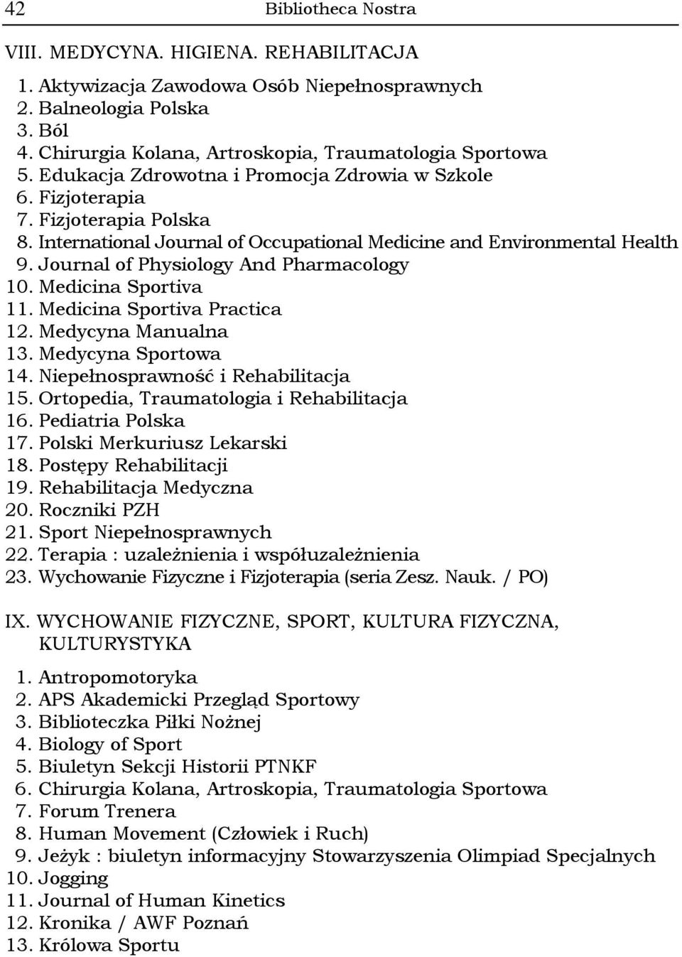 Journal of Physiology And Pharmacology 10. Medicina Sportiva 11. Medicina Sportiva Practica 12. Medycyna Manualna 13. Medycyna Sportowa 14. Niepełnosprawność i Rehabilitacja 15.