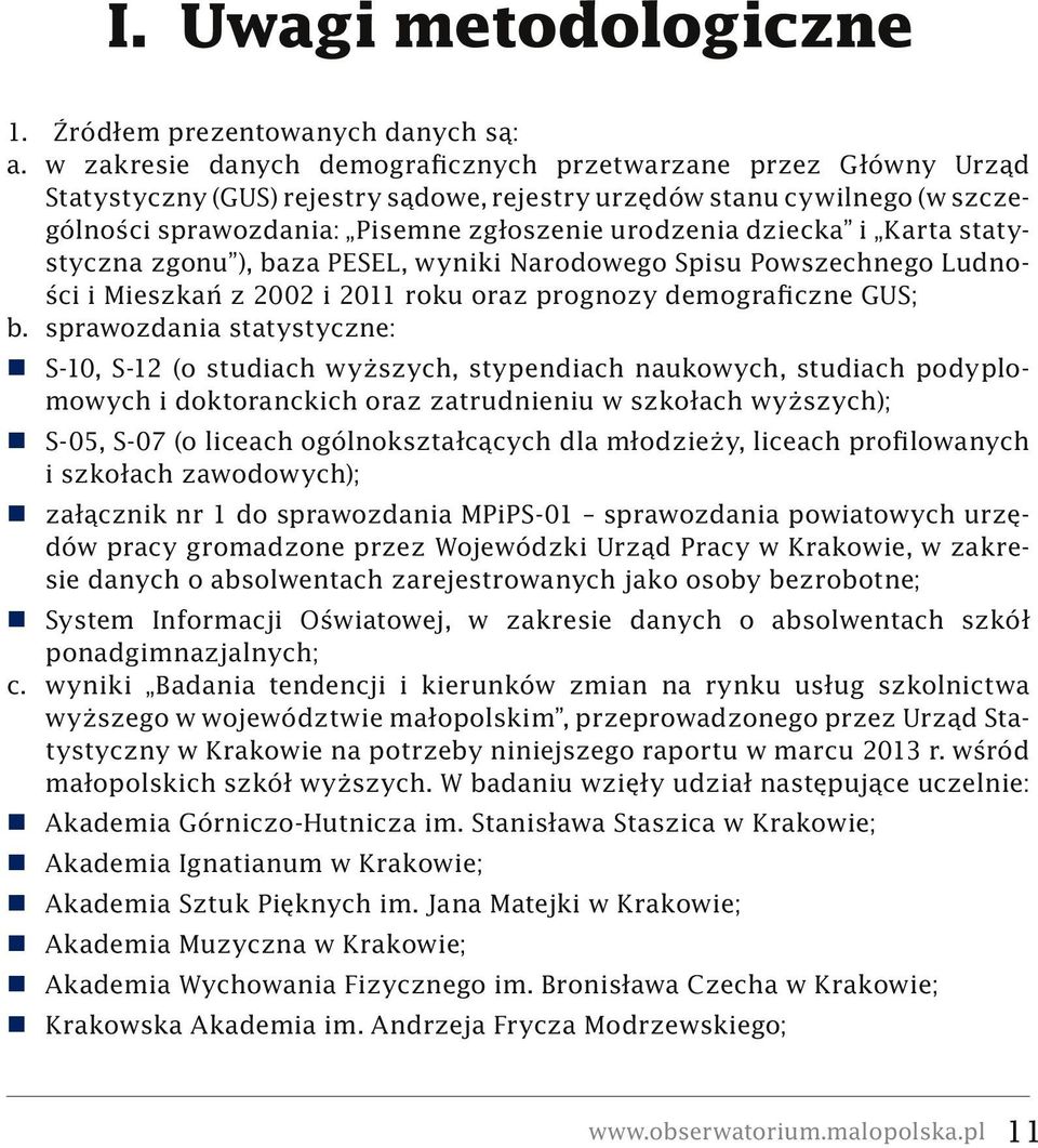 dziecka i Karta statystyczna zgonu ), baza PESEL, wyniki Narodowego Spisu Powszechnego Ludności i Mieszkań z 2002 i 2011 roku oraz prognozy demograficzne GUS; b.