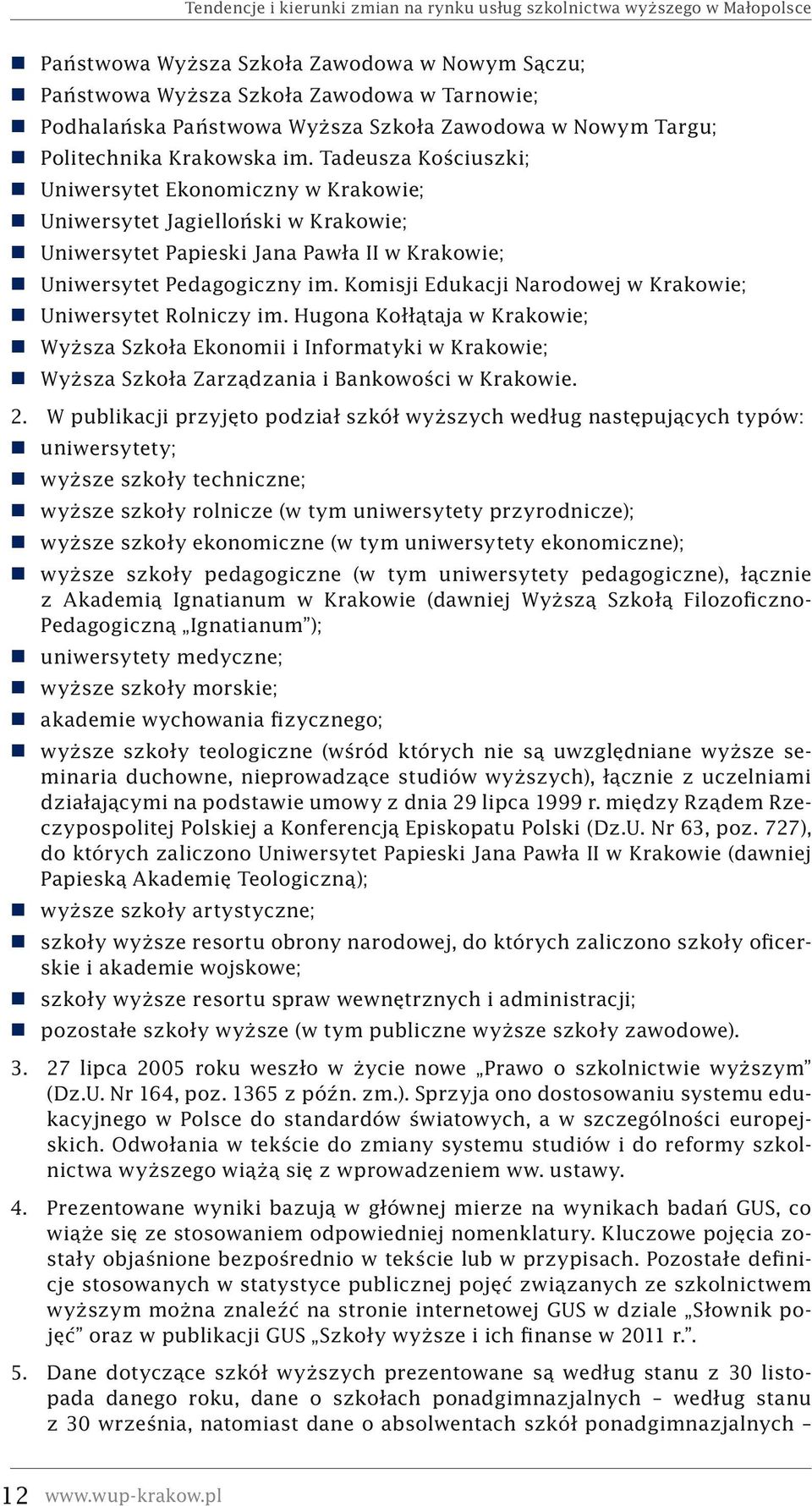 Tadeusza Kościuszki; Uniwersytet Ekonomiczny w Krakowie; Uniwersytet Jagielloński w Krakowie; Uniwersytet Papieski Jana Pawła II w Krakowie; Uniwersytet Pedagogiczny im.