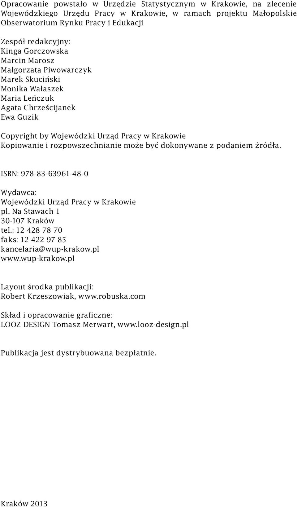 rozpowszechnianie może być dokonywane z podaniem źródła. ISBN: 978-83-63961-48-0 Wydawca: Wojewódzki Urząd Pracy w Krakowie pl. Na Stawach 1 30-107 Kraków tel.