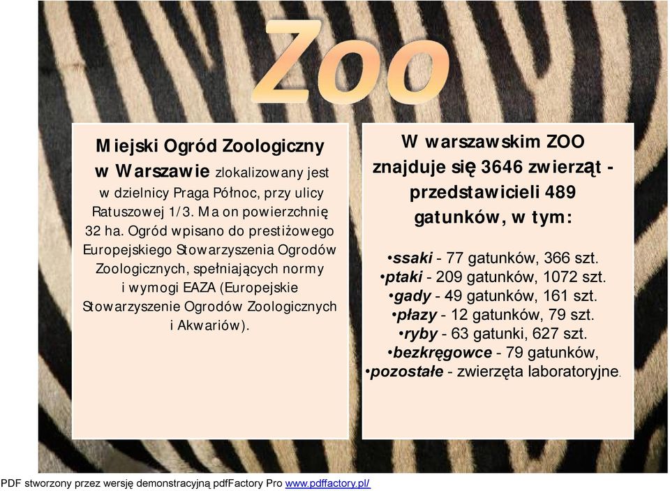 Ogrodów Zoologicznych i Akwariów). W warszawskim ZOO znajduje się 3646 zwierząt - przedstawicieli 489 gatunków, w tym: ssaki -77 gatunków, 366 szt.