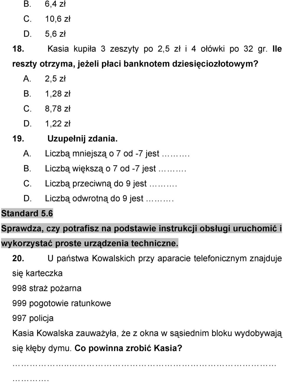 Standard 5.6 Sprawdza, czy potrafisz na podstawie instrukcji obsługi uruchomić i wykorzystać proste urządzenia techniczne. 20.