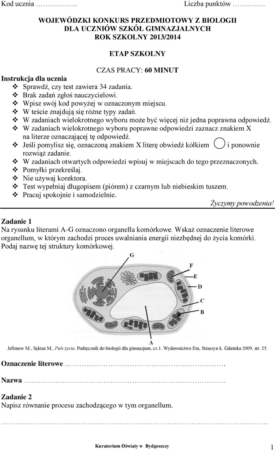 Brak zadań zgłoś nauczycielowi. Wpisz swój kod powyżej w oznaczonym miejscu. W teście znajdują się różne typy zadań. W zadaniach wielokrotnego wyboru może być więcej niż jedna poprawna odpowiedź.