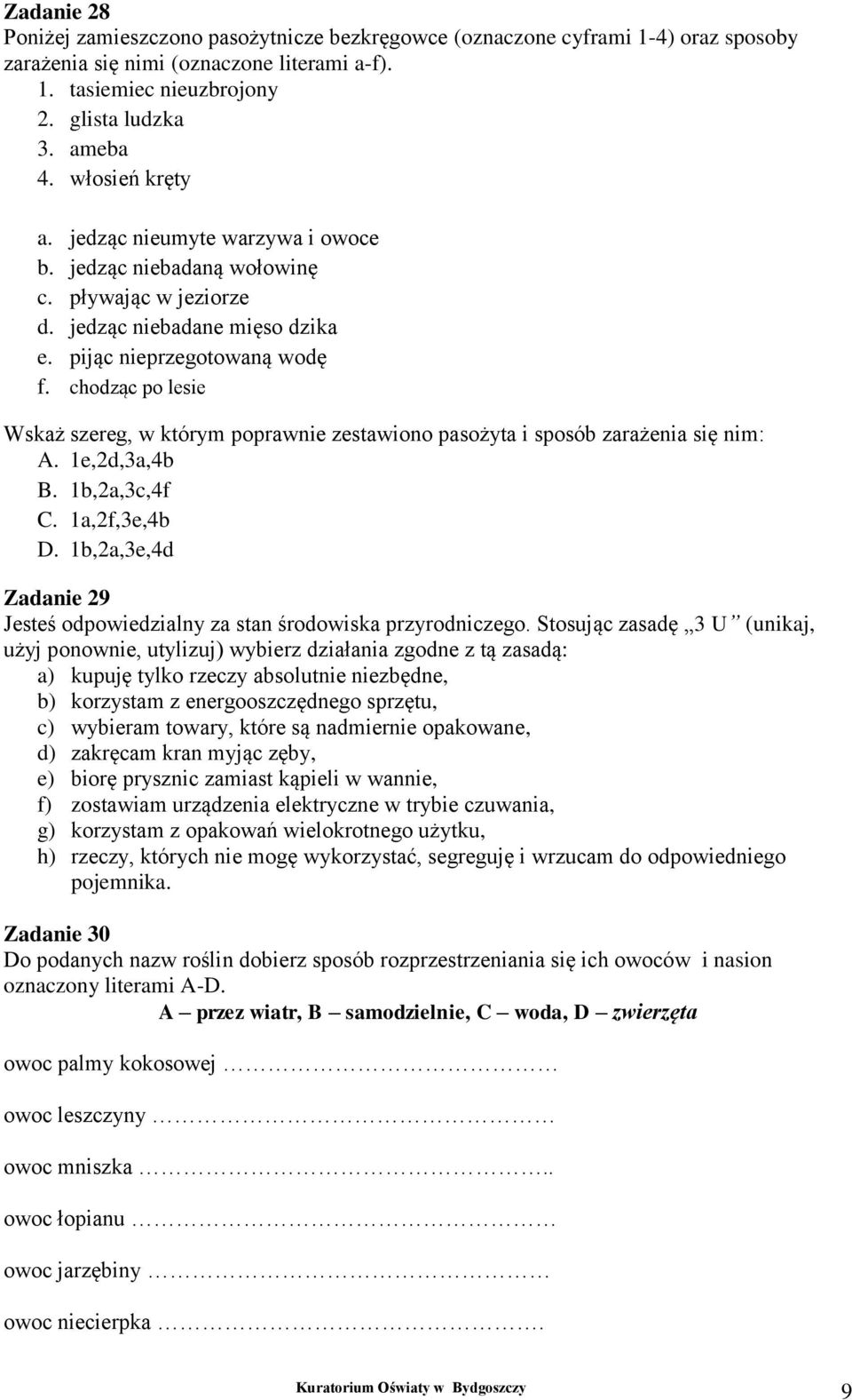 chodząc po lesie Wskaż szereg, w którym poprawnie zestawiono pasożyta i sposób zarażenia się nim: A. 1e,2d,3a,4b B. 1b,2a,3c,4f C. 1a,2f,3e,4b D.