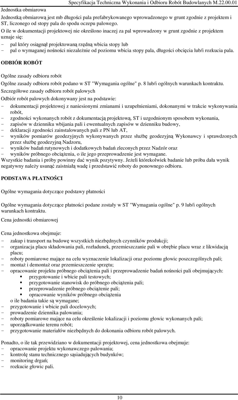 O ile w dokumentacji projektowej nie określono inaczej za pal wprowadzony w grunt zgodnie z projektem uznaje się: - pal który osiągnął projektowaną rzędną wbicia stopy lub - pal o wymaganej nośności