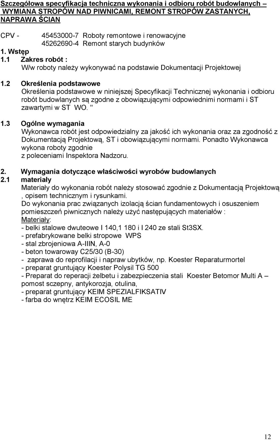 2 Określenia podstawowe Określenia podstawowe w niniejszej Specyfikacji Technicznej wykonania i odbioru robót budowlanych są zgodne z obowiązującymi odpowiednimi normami i ST zawartymi w ST WO. " 1.