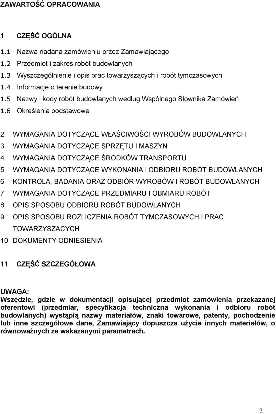 6 Określenia podstawowe 2 WYMAGANIA DOTYCZĄCE WŁAŚCIWOŚCI WYROBÓW BUDOWLANYCH 3 WYMAGANIA DOTYCZĄCE SPRZĘTU I MASZYN 4 WYMAGANIA DOTYCZĄCE ŚRODKÓW TRANSPORTU 5 WYMAGANIA DOTYCZĄCE WYKONANIA i ODBIORU