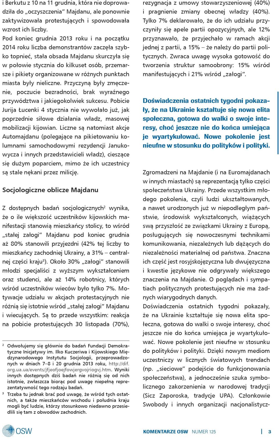 organizowane w różnych punktach miasta były nieliczne. Przyczyną były zmęczenie, poczucie bezradności, brak wyraźnego przywództwa i jakiegokolwiek sukcesu.