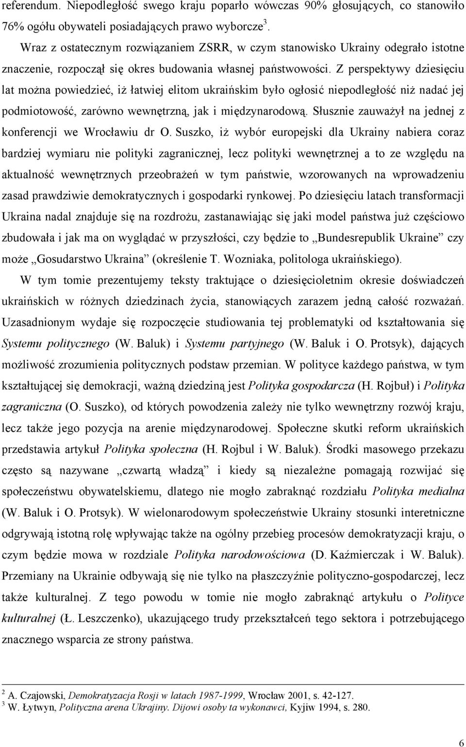 Z perspektywy dziesięciu lat można powiedzieć, iż łatwiej elitom ukraińskim było ogłosić niepodległość niż nadać jej podmiotowość, zarówno wewnętrzną, jak i międzynarodową.