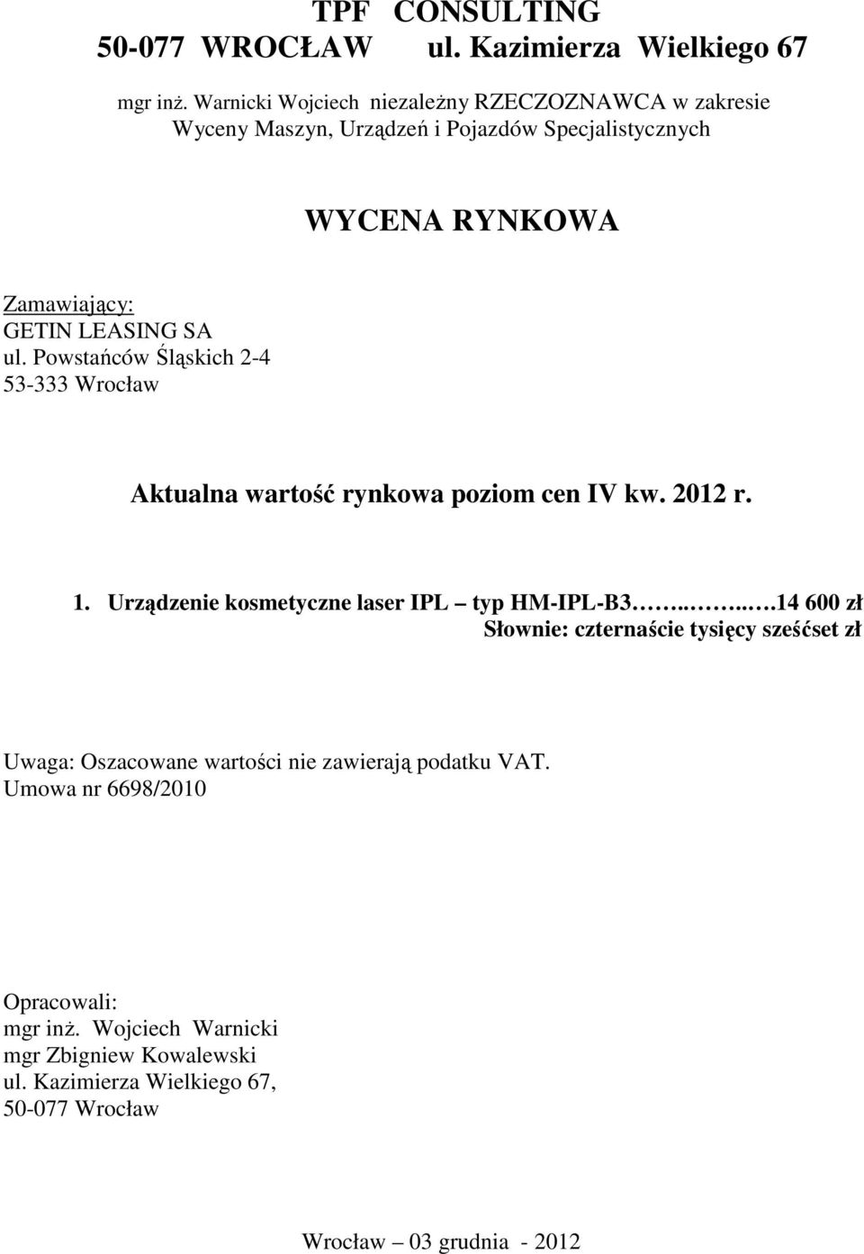 Powstańców Śląskich 2-4 53-333 Wrocław Aktualna wartość rynkowa poziom cen IV kw. 2012 r. 1. Urządzenie kosmetyczne laser IPL typ HM-IPL-B3.