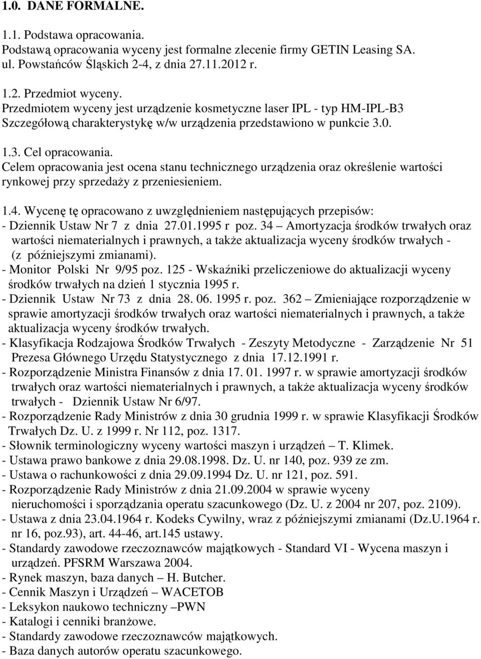 Celem opracowania jest ocena stanu technicznego urządzenia oraz określenie wartości rynkowej przy sprzedaŝy z przeniesieniem. 1.4.