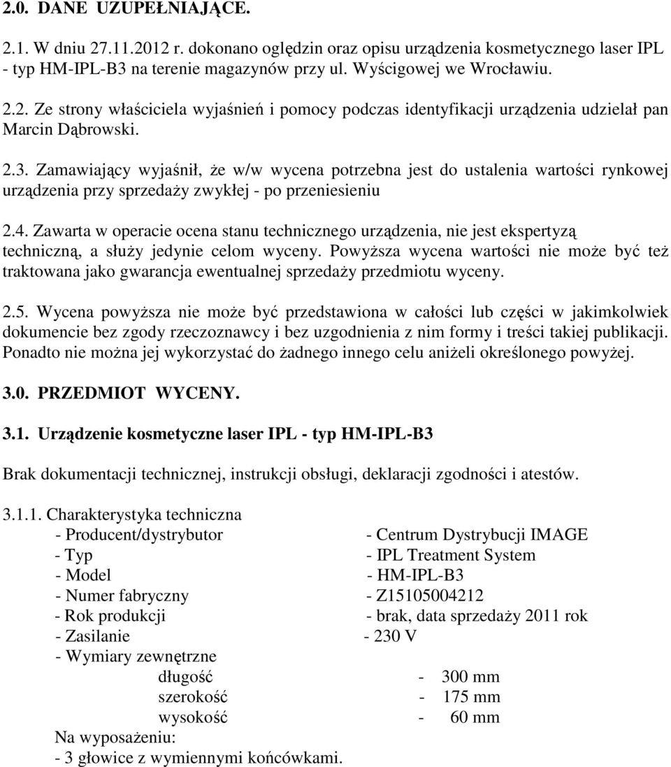 Zawarta w operacie ocena stanu technicznego urządzenia, nie jest ekspertyzą techniczną, a słuŝy jedynie celom wyceny.