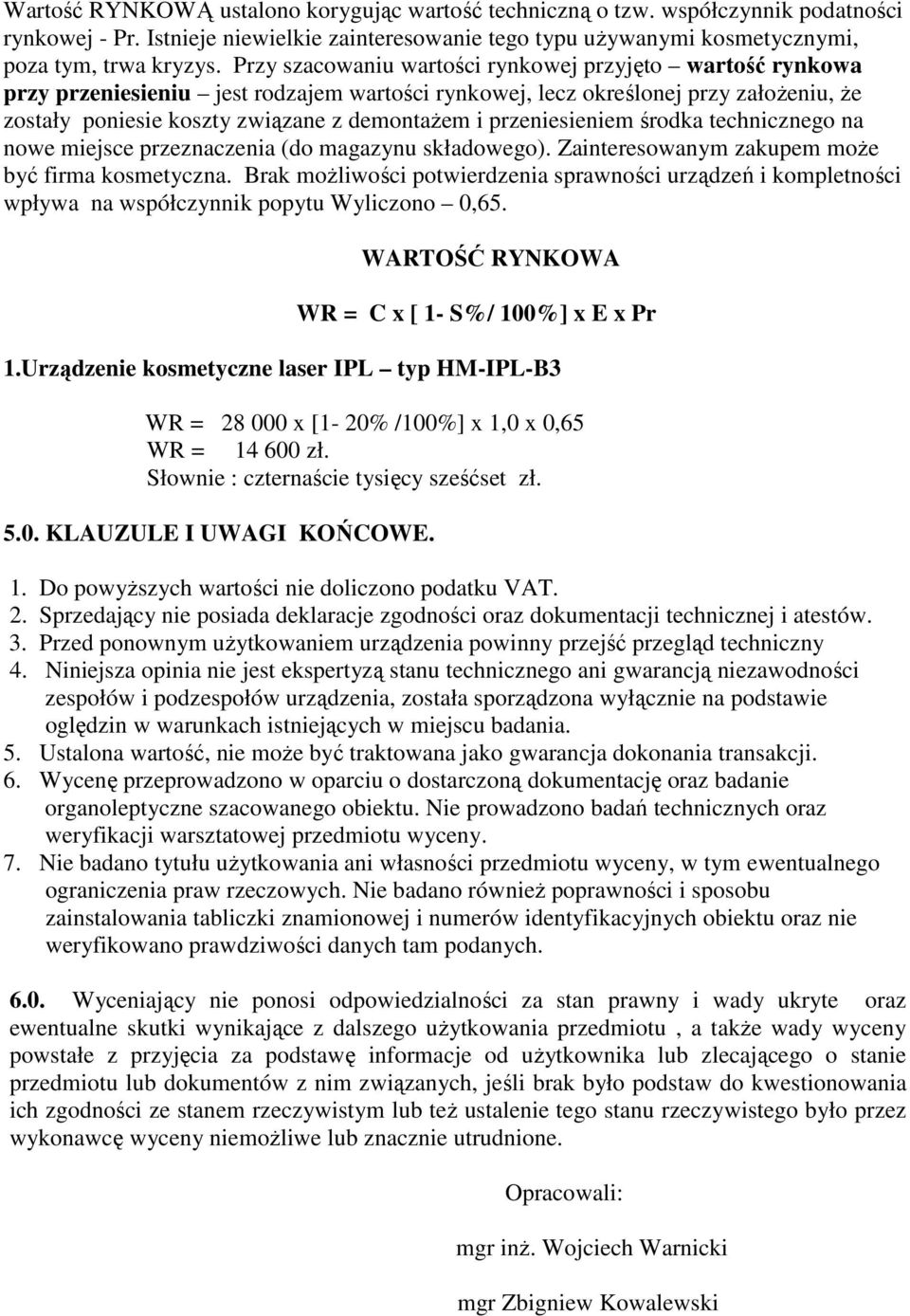 przeniesieniem środka technicznego na nowe miejsce przeznaczenia (do magazynu składowego). Zainteresowanym zakupem moŝe być firma kosmetyczna.