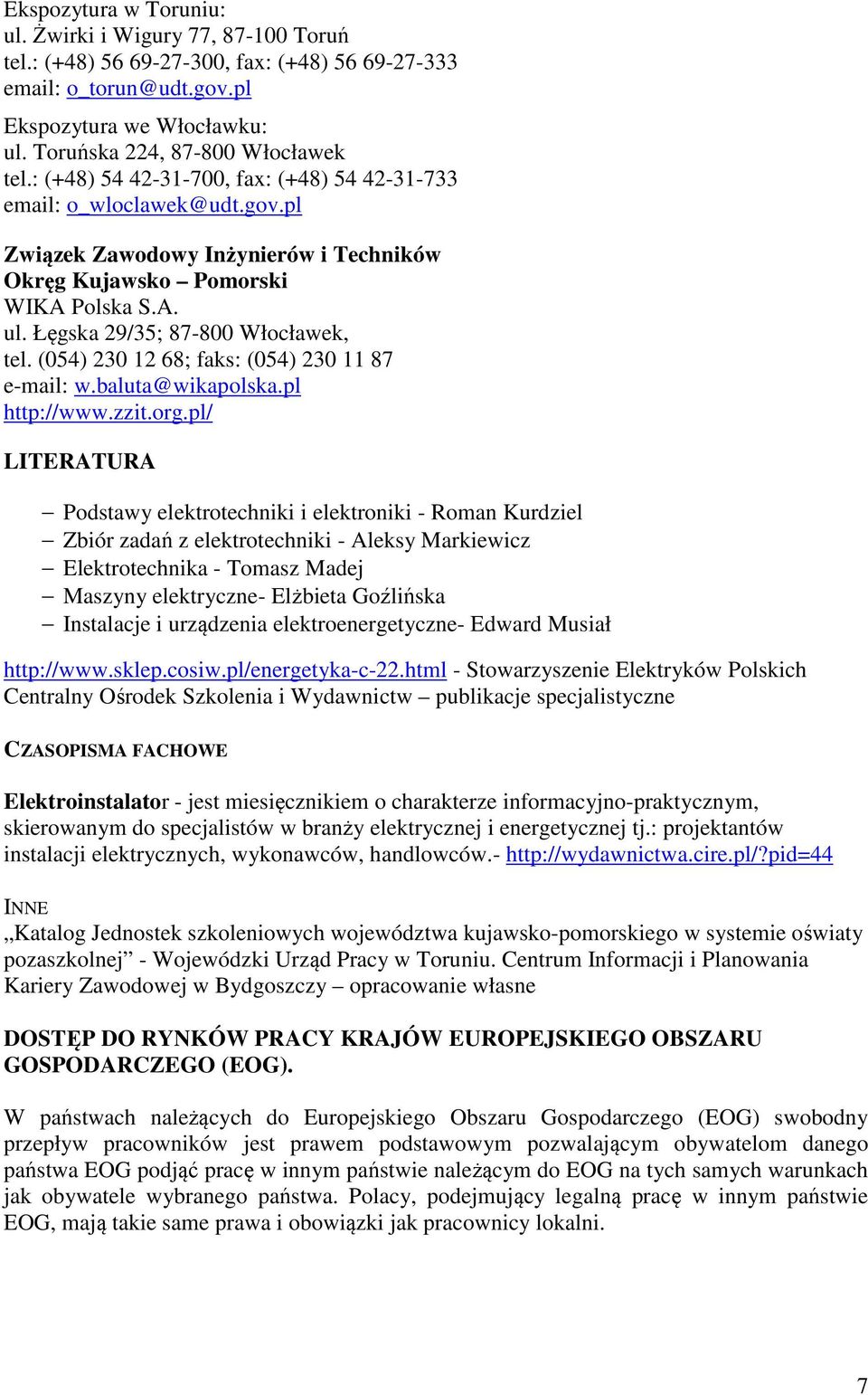 Łęgska 29/35; 87-800 Włocławek, tel. (054) 230 12 68; faks: (054) 230 11 87 e-mail: w.baluta@wikapolska.pl http://www.zzit.org.