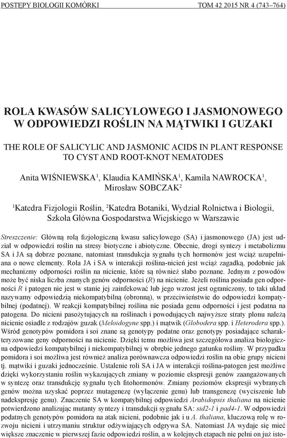 Gospodarstwa Wiejskiego w Warszawie Streszczenie: Główną rolą fizjologiczną kwasu salicylowego (SA) i jasmonowego (JA) jest udział w odpowiedzi roślin na stresy biotyczne i abiotyczne.