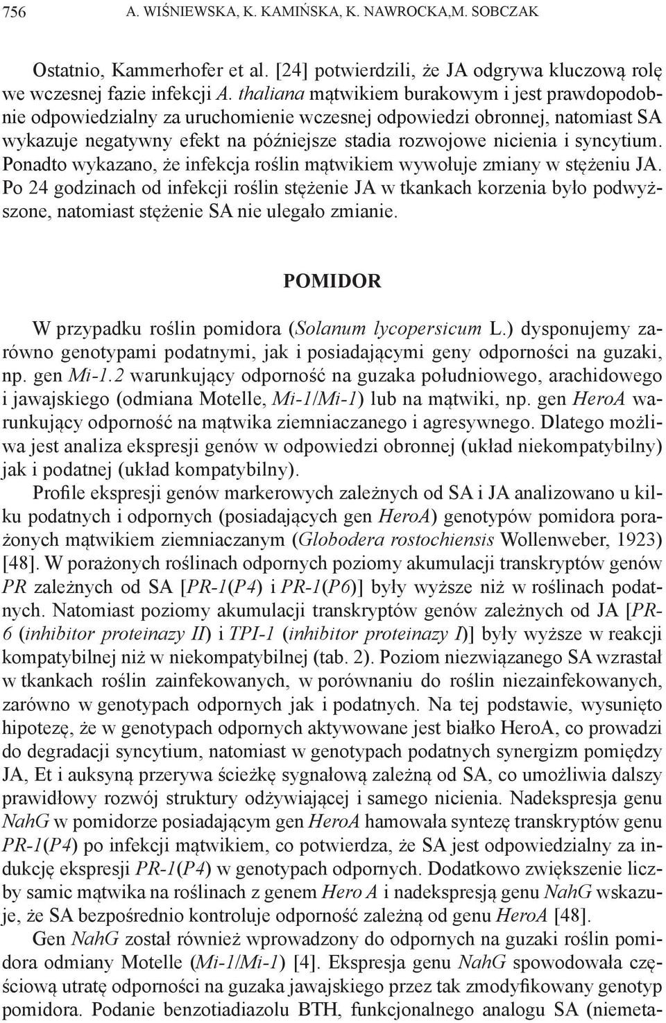 syncytium. Ponadto wykazano, że infekcja roślin mątwikiem wywołuje zmiany w stężeniu JA.