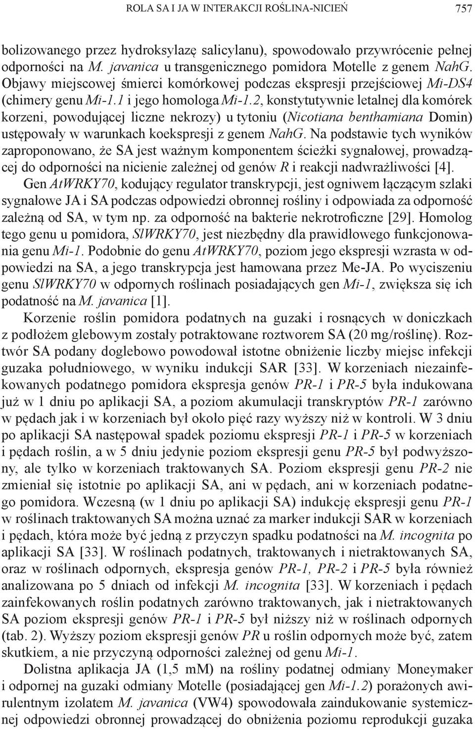 2, konstytutywnie letalnej dla komórek korzeni, powodującej liczne nekrozy) u tytoniu (Nicotiana benthamiana Domin) ustępowały w warunkach koekspresji z genem NahG.