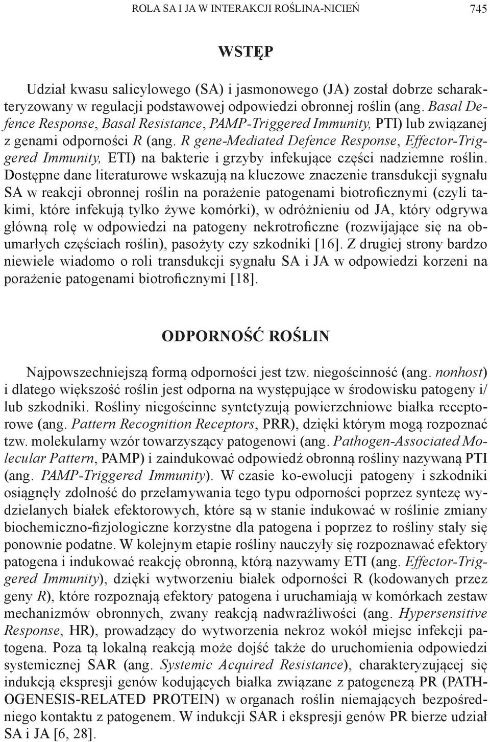 R gene-mediated Defence Response, Effector-Triggered Immunity, ETI) na bakterie i grzyby infekujące części nadziemne roślin.