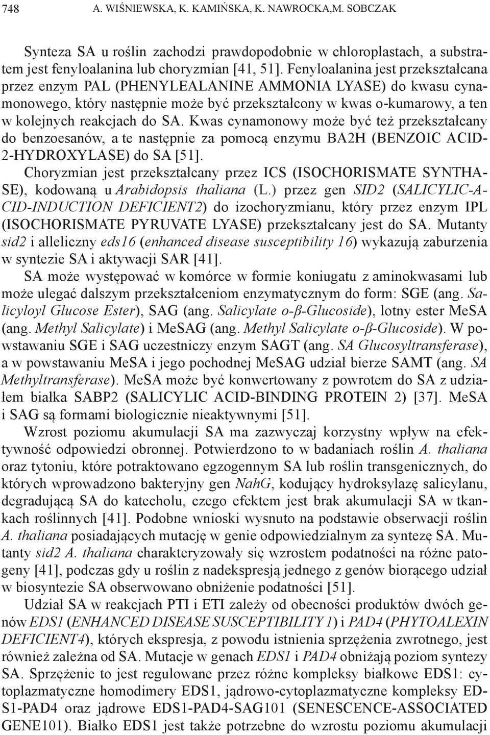 Kwas cynamonowy może być też przekształcany do benzoesanów, a te następnie za pomocą enzymu BA2H (BENZOIC ACID- 2-HYDROXYLASE) do SA [51].