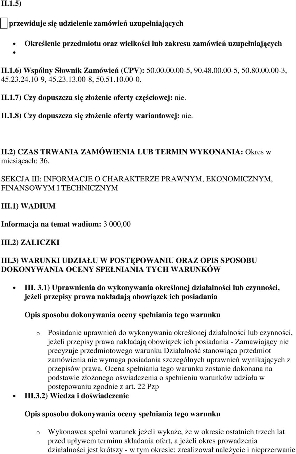 SEKCJA III: INFORMACJE O CHARAKTERZE PRAWNYM, EKONOMICZNYM, FINANSOWYM I TECHNICZNYM III.1) WADIUM Informacja na temat wadium: 3 000,00 III.2) ZALICZKI III.