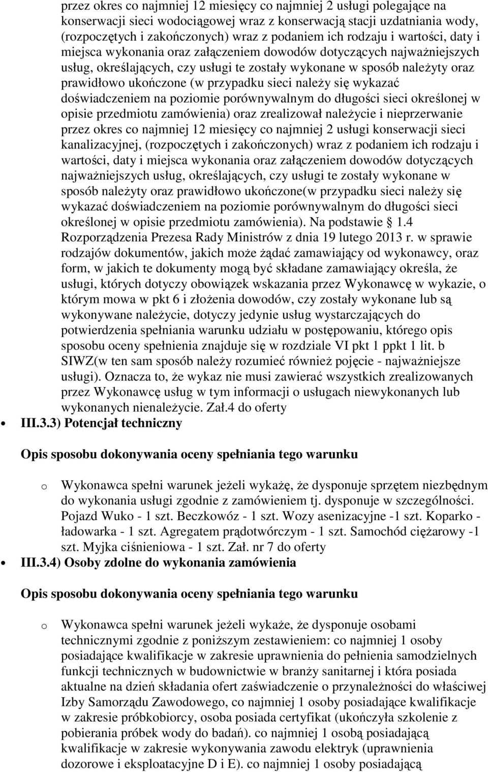 przypadku sieci należy się wykazać doświadczeniem na poziomie porównywalnym do długości sieci określonej w opisie przedmiotu zamówienia) oraz zrealizował należycie i nieprzerwanie przez okres co