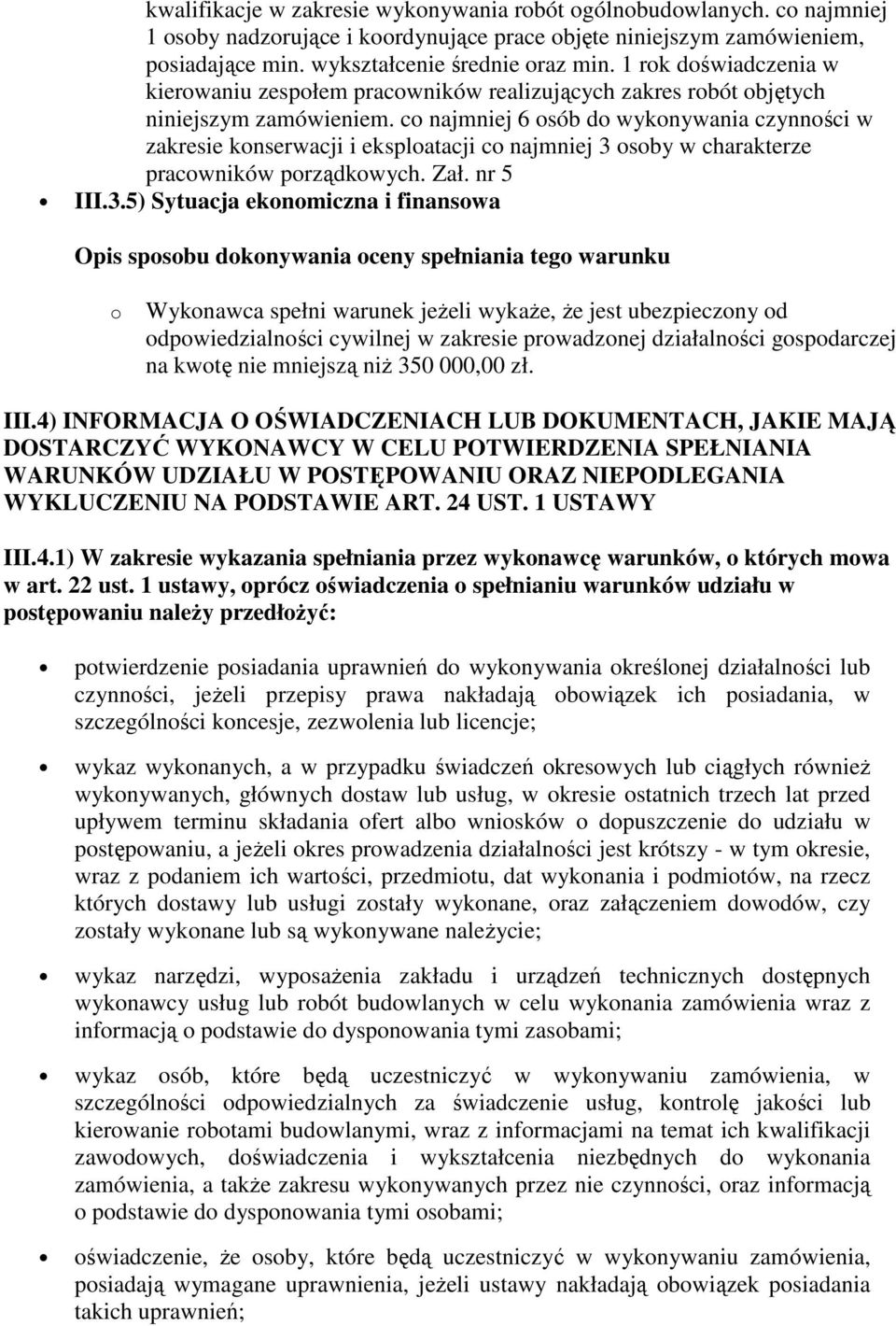 co najmniej 6 osób do wykonywania czynności w zakresie konserwacji i eksploatacji co najmniej 3 