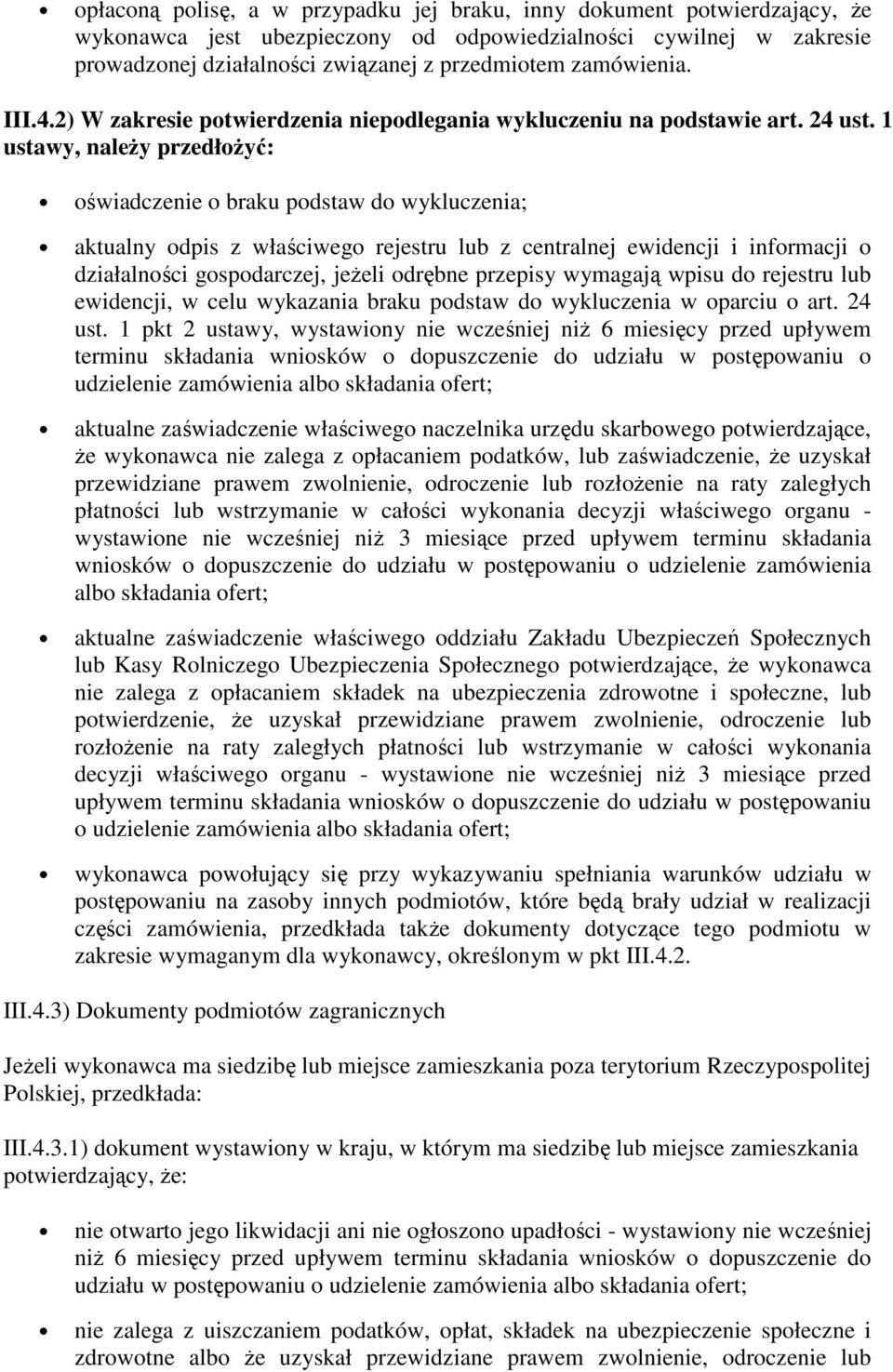 1 ustawy, należy przedłożyć: oświadczenie o braku podstaw do wykluczenia; aktualny odpis z właściwego rejestru lub z centralnej ewidencji i informacji o działalności gospodarczej, jeżeli odrębne