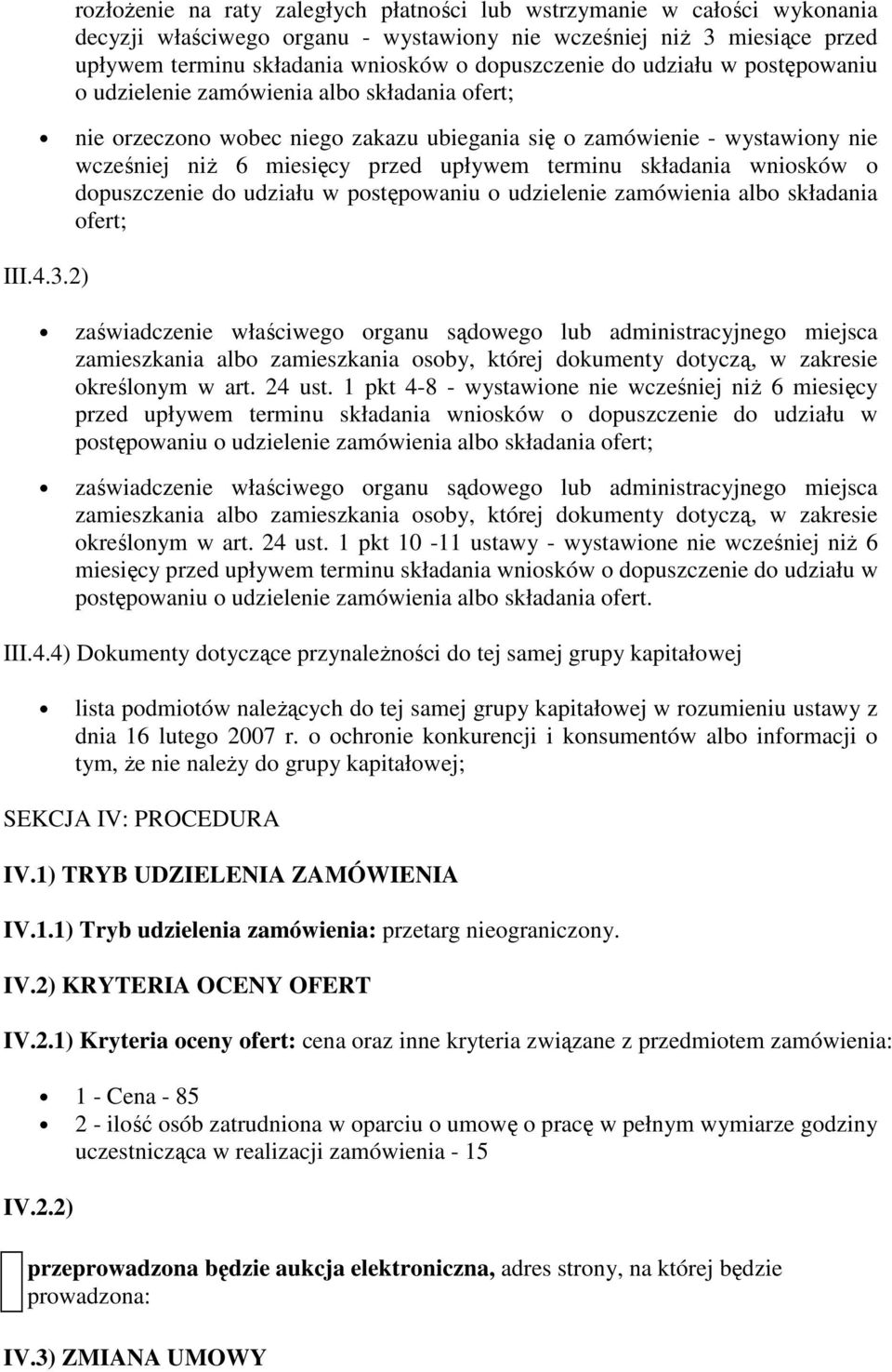 składania wniosków o dopuszczenie do udziału w postępowaniu o udzielenie zamówienia albo składania ofert; III.4.3.