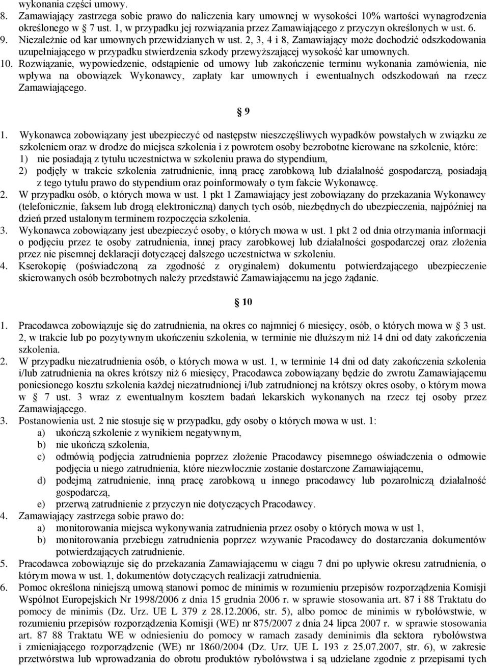 2, 3, 4 i 8, Zamawiający może dochodzić odszkodowania uzupełniającego w przypadku stwierdzenia szkody przewyższającej wysokość kar umownych. 10.