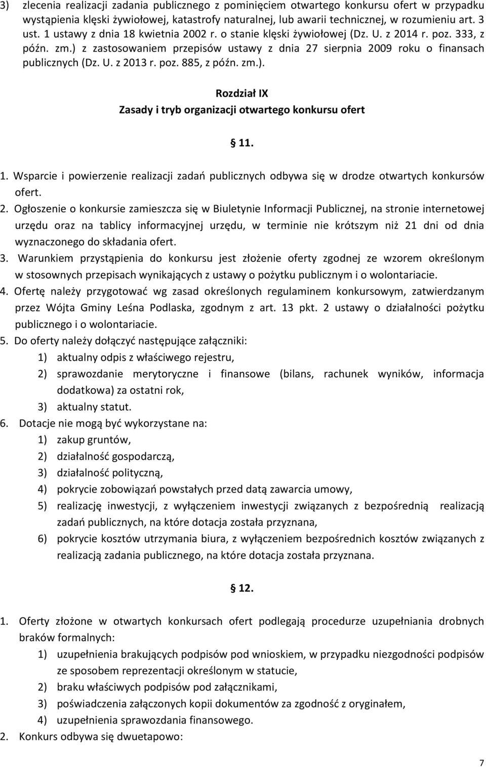 poz. 885, z późn. zm.). Rozdział IX Zasady i tryb organizacji otwartego konkursu ofert 11. 1. Wsparcie i powierzenie realizacji zadań publicznych odbywa się w drodze otwartych konkursów ofert. 2.