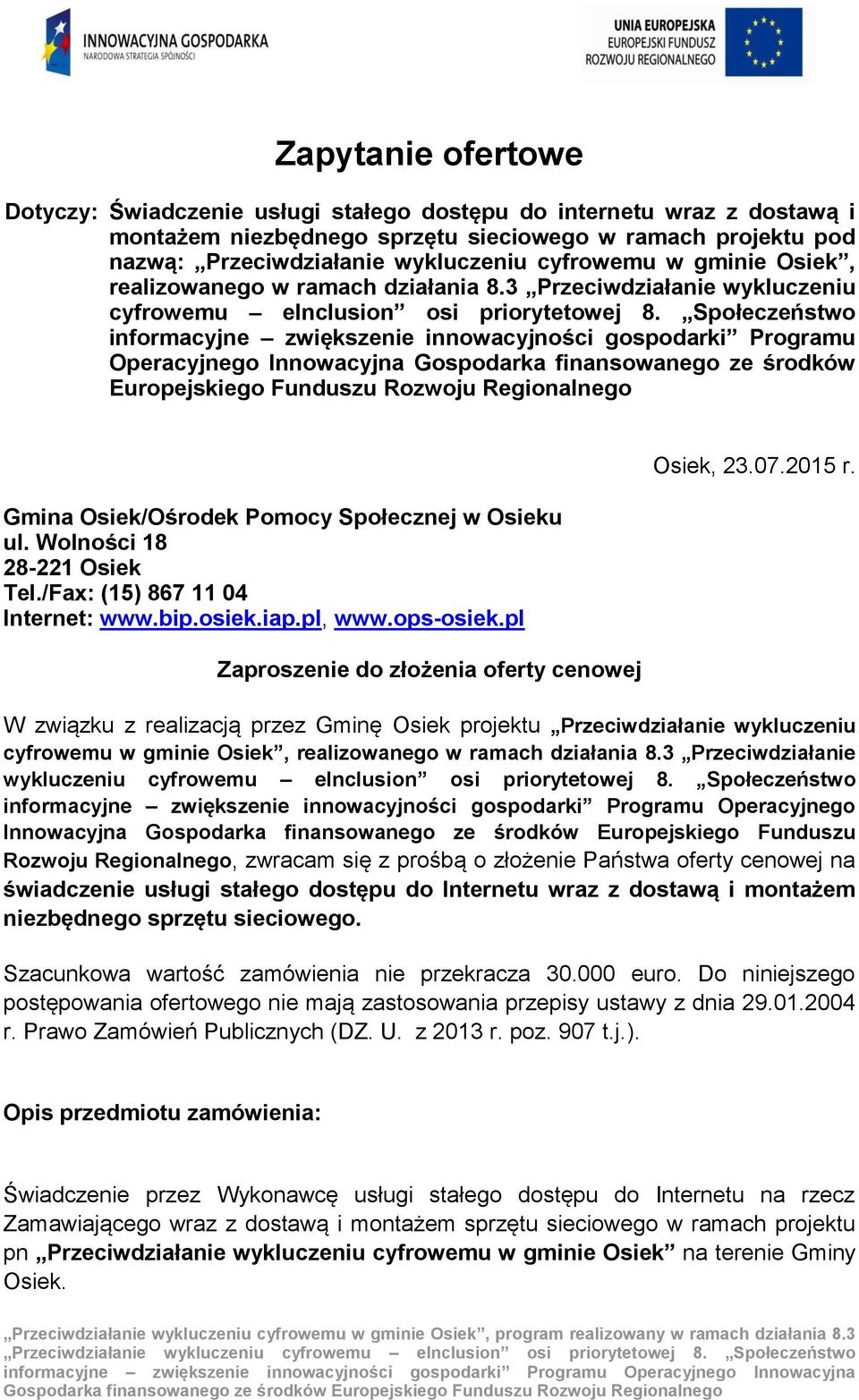 Społeczeństwo informacyjne zwiększenie innowacyjności gospodarki Programu Operacyjnego Innowacyjna Gospodarka finansowanego ze środków Europejskiego Funduszu Rozwoju Regionalnego Gmina Osiek/Ośrodek