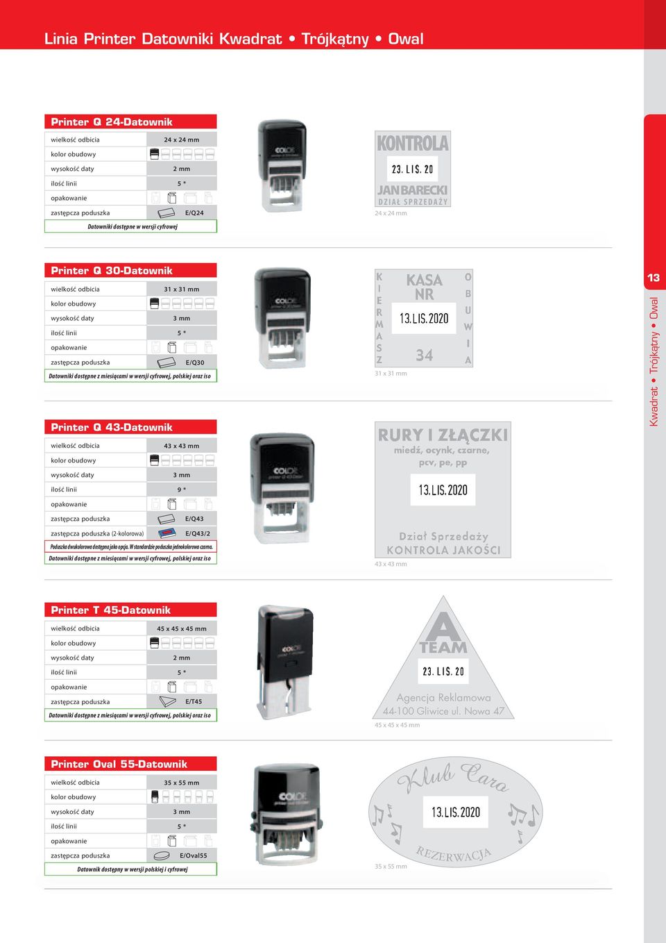 43 mm 3 mm ilość linii 9 * A E/Q43 (2-kolorowa) E/Q43/2 43 x 43 mm Printer T 45-Datownik 45 x 45 x 45 mm 2 mm TEAM ilość linii 5 * E/T45 Agencja Reklamowa