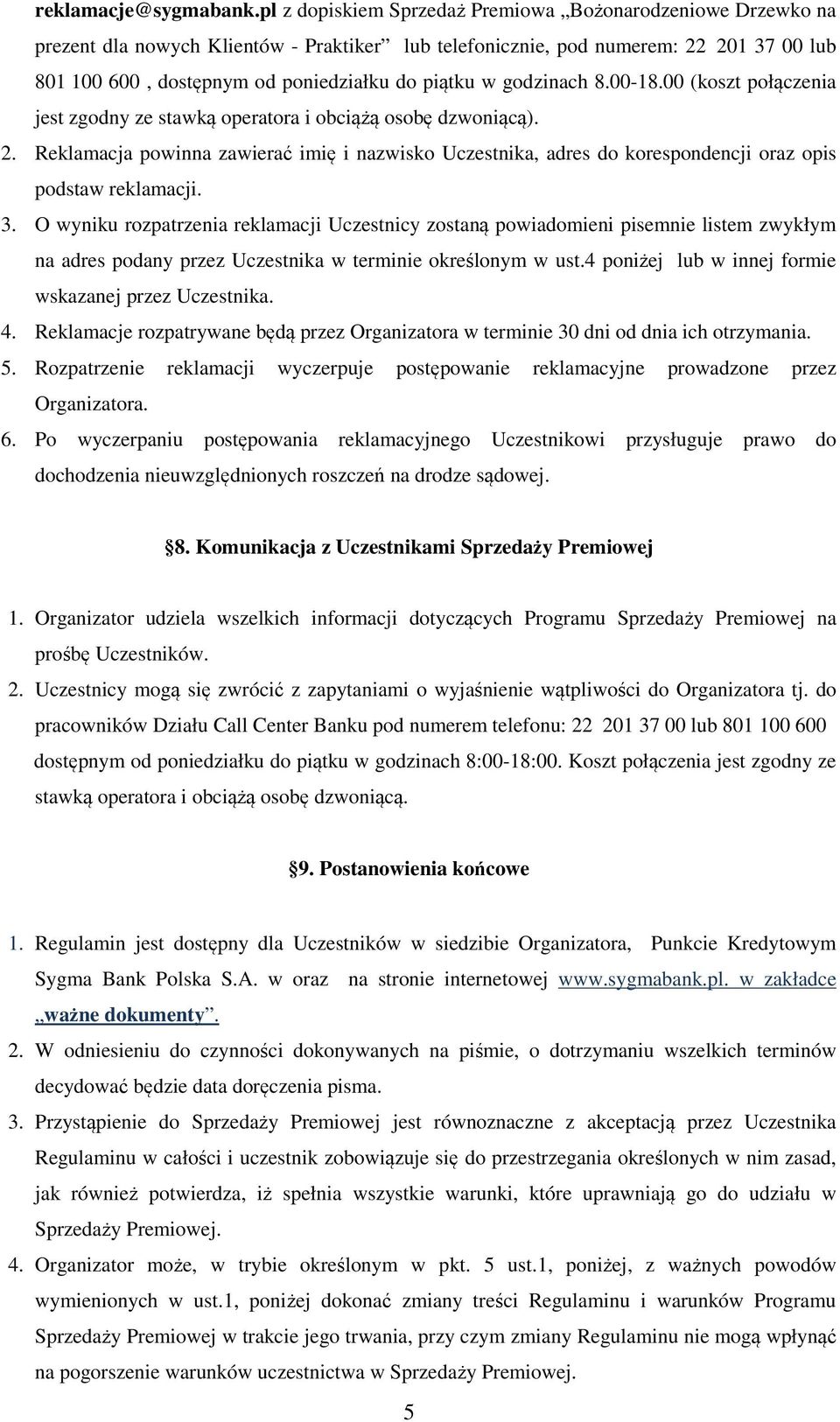 w godzinach 8.00-18.00 (koszt połączenia jest zgodny ze stawką operatora i obciążą osobę dzwoniącą). 2.