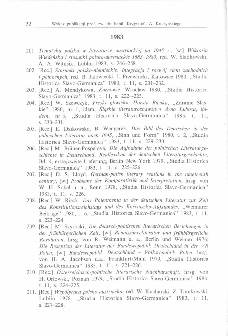 ] A. Mendykowa, Kornowie, Wrocław 1980, Studia Historica Slavo-Germanica 1983, t. 11, s. 222 223. 204. [Rec.] W.