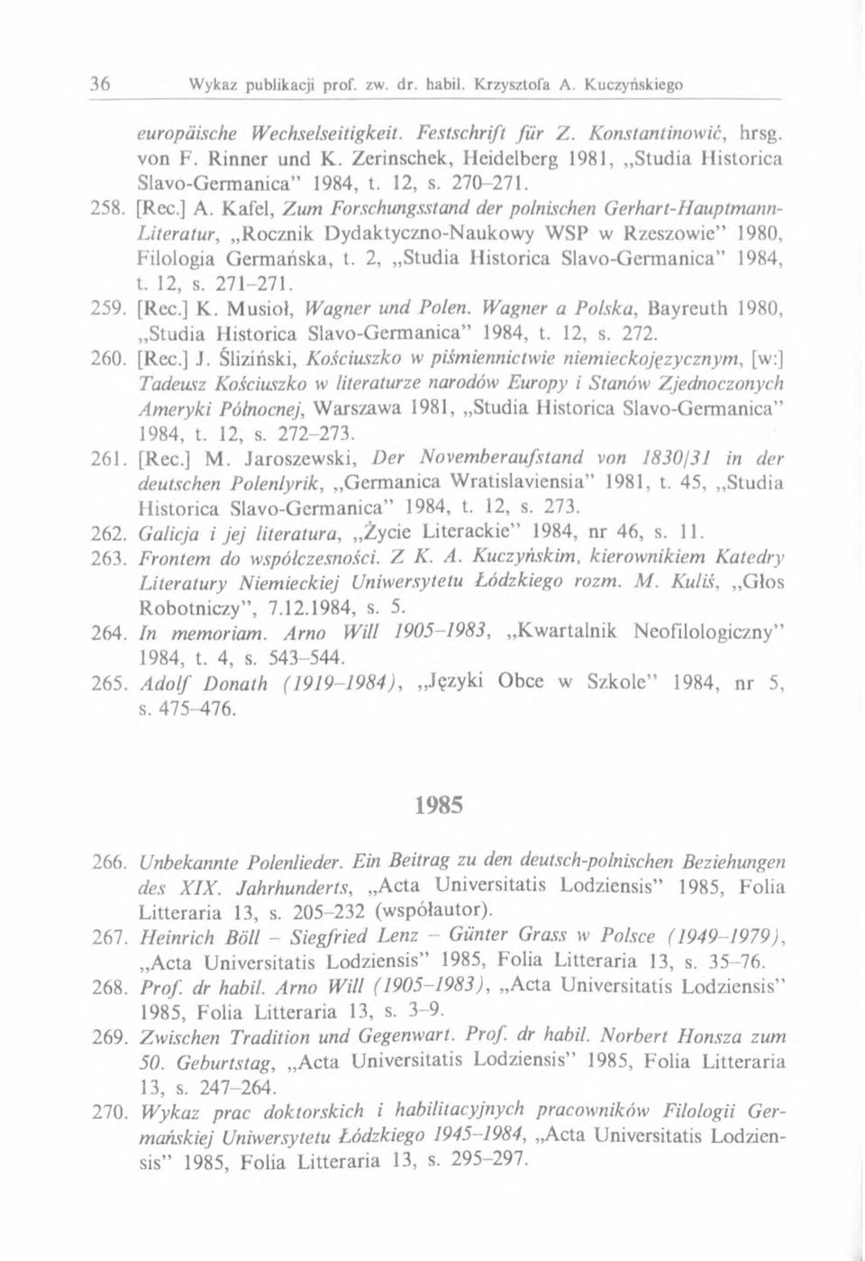 271-271. 259. [Rec.] К. Musioł, Wagner und Polen. Wagner a Polska, Bayreuth 1980, Studia Historica Slavo-Germanica 1984, t. 12, s. 272. 260. [Rec.] J.