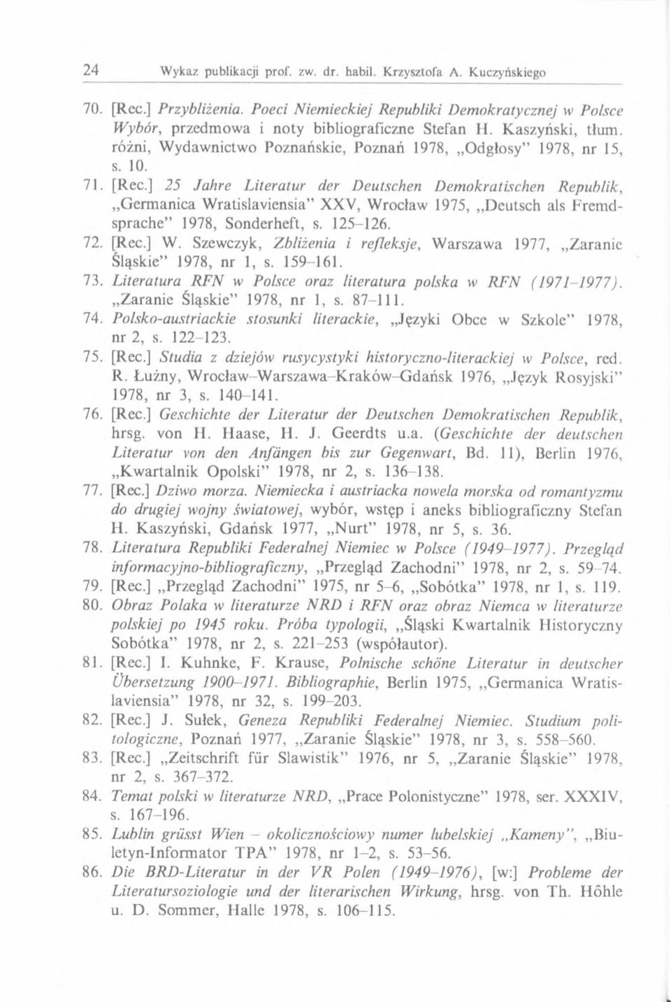 ] 25 Jahre Literatur der Deutschen Demokratischen Republik, Germanica Wratislaviensia XXV, Wrocław 1975, Deutsch als Frem d- sprache 1978, Sonderheft, s. 125-126. 72. [Rec.] W.