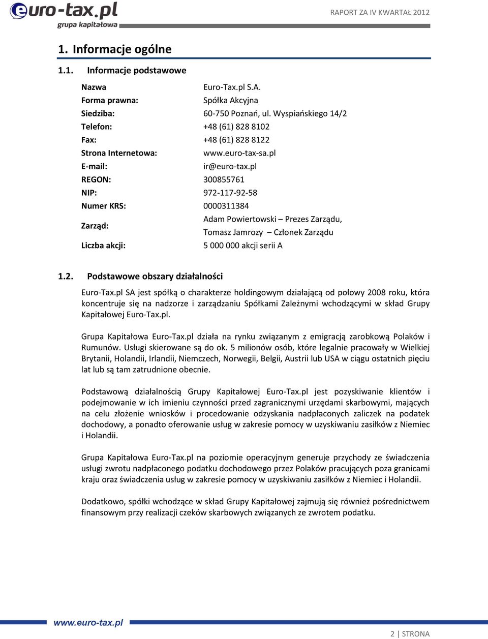 pl REGON: 300855761 NIP: 972-117-92-58 Numer KRS: 0000311384 Zarząd: Adam Powiertowski Prezes Zarządu, Tomasz Jamrozy Członek Zarządu Liczba akcji: 5 000 000 akcji serii A 1.2. Podstawowe obszary działalności Euro-Tax.