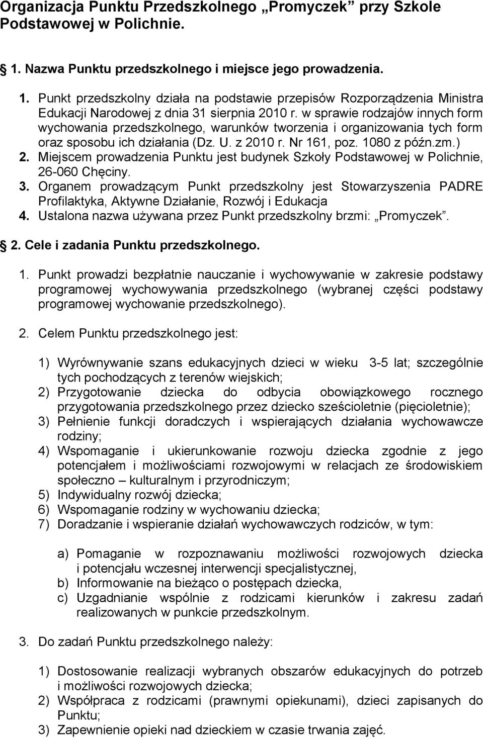 w sprawie rodzajów innych form wychowania przedszkolnego, warunków tworzenia i organizowania tych form oraz sposobu ich działania (Dz. U. z 2010 r. Nr 161, poz. 1080 z późn.zm.) 2.