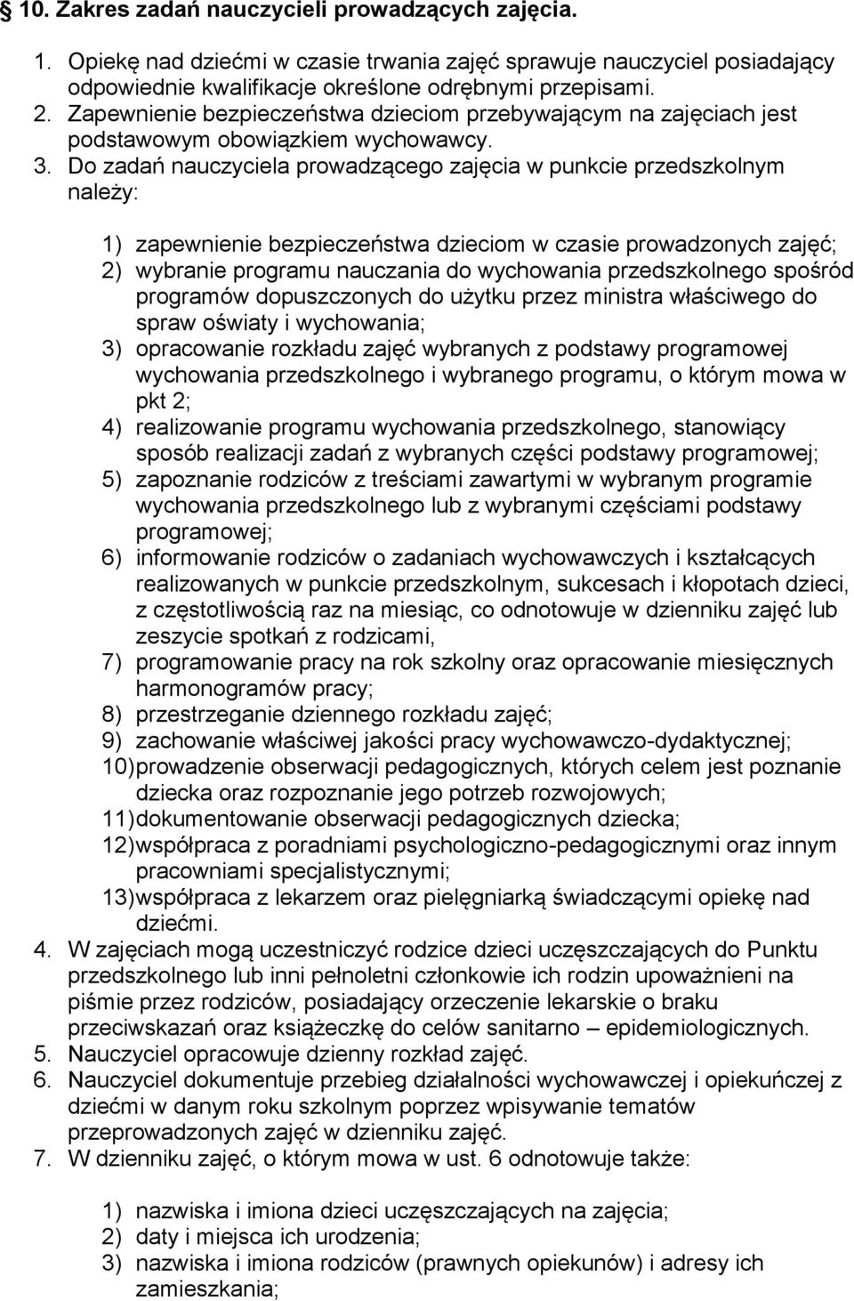 Do zadań nauczyciela prowadzącego zajęcia w punkcie przedszkolnym należy: 1) zapewnienie bezpieczeństwa dzieciom w czasie prowadzonych zajęć; 2) wybranie programu nauczania do wychowania