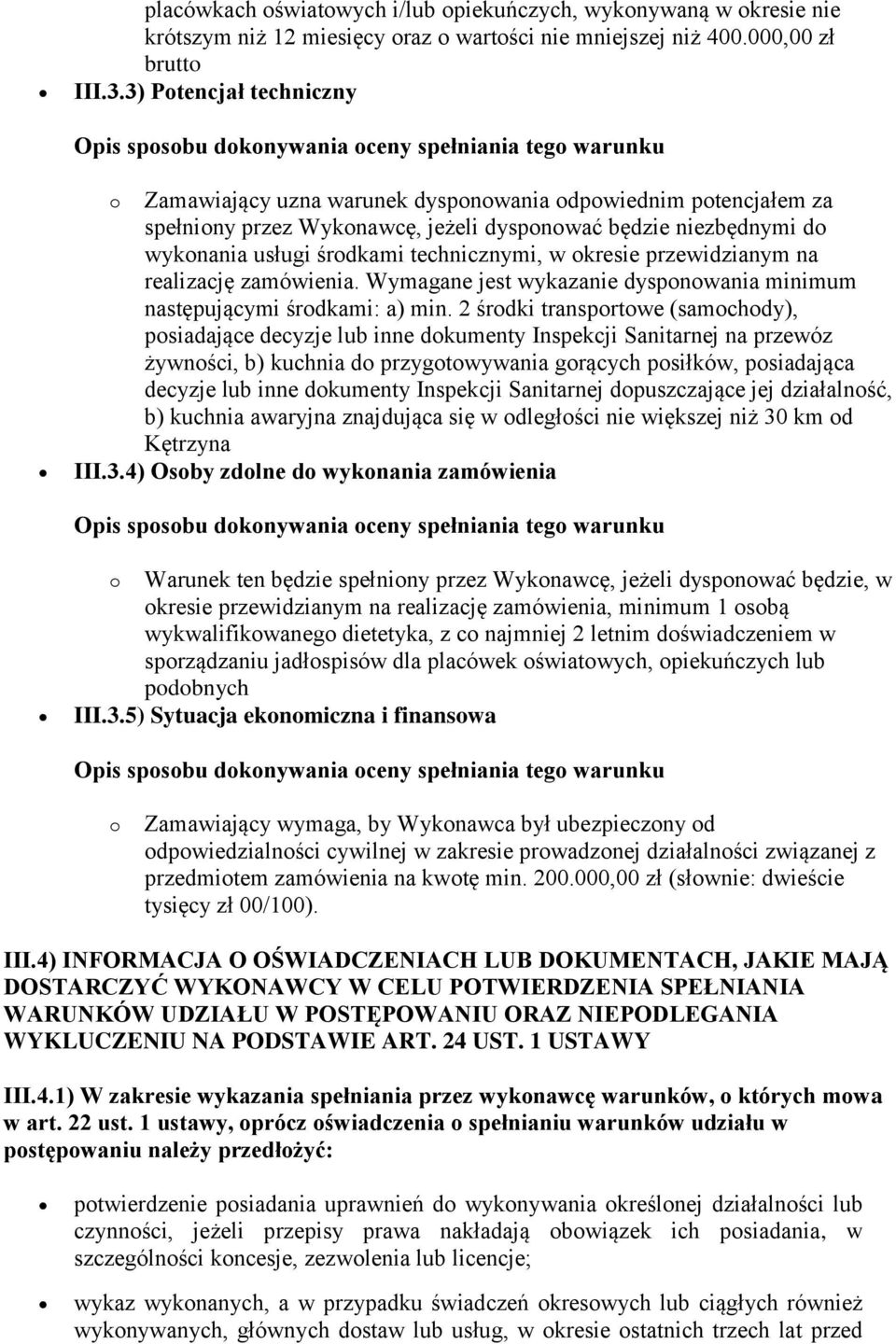 okresie przewidzianym na realizację zamówienia. Wymagane jest wykazanie dysponowania minimum następującymi środkami: a) min.